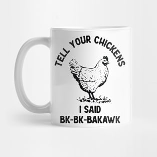 Tell Your Chickens I said Hi Bk-Bk-Bakawk Mug